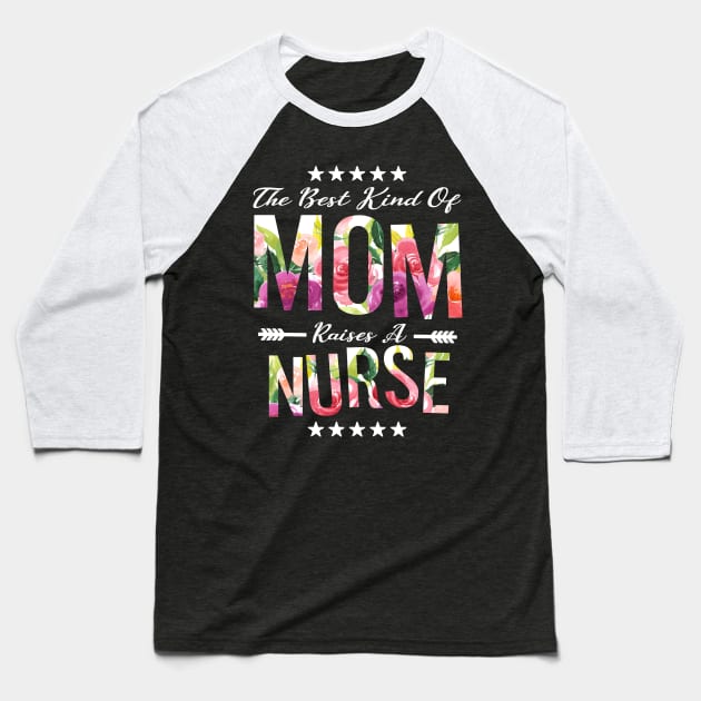 The Best Kind of MOM Raises a Nurse Nursing mommy gift Baseball T-Shirt by MIRgallery